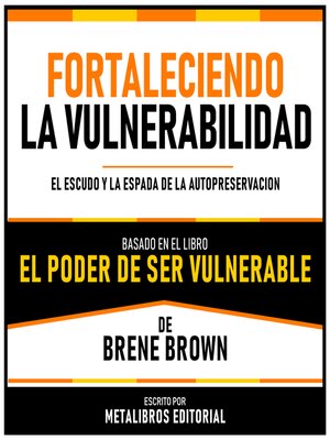 cover image of Fortaleciendo La Vulnerabilidad--Basado En El Libro "El Poder De Ser Vulnerable" De Brene Brown